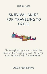 Survival Guide for Traveling to Crete: Everything you need to know to enjoy your trip to the Island of Contrasts