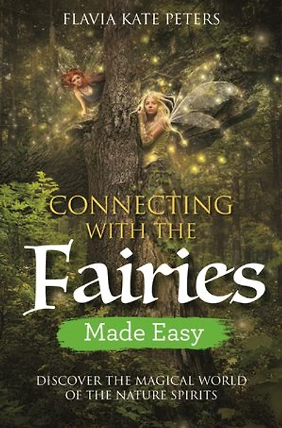 Connecting with the Fairies Made Easy: Discover Magical World of Nature Spirits