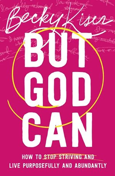 But God Can: How to Stop Striving and Live Purposefully Abundantly