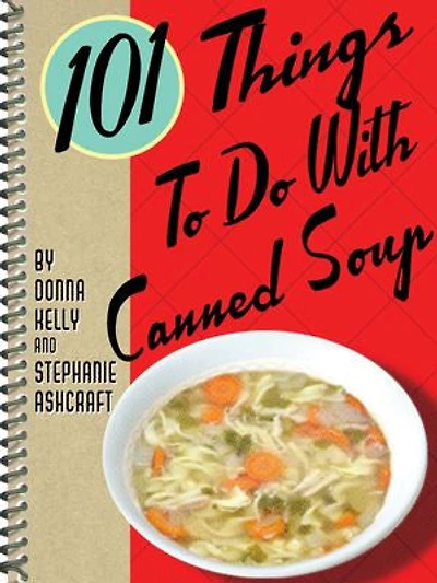 101 Things To Do With Canned Soup