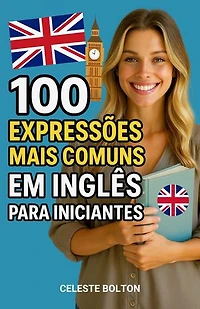 100 Expressões Mais Comuns Em Inglês Para Iniciantes