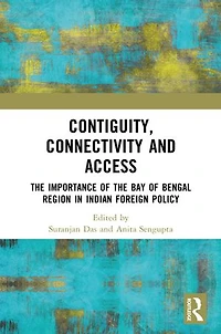 Contiguity, Connectivity and Access: the Importance of Bay Bengal Region Indian Foreign Policy