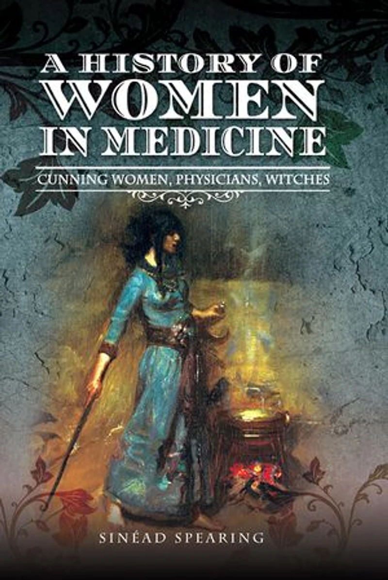 A History of Women Medicine: Cunning Women, Physicians, Witches