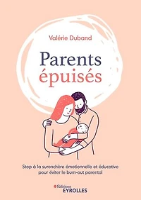 Parents épuisés: stop à la surenchère émotionnelle et éducative pour éviter le burn-out parental