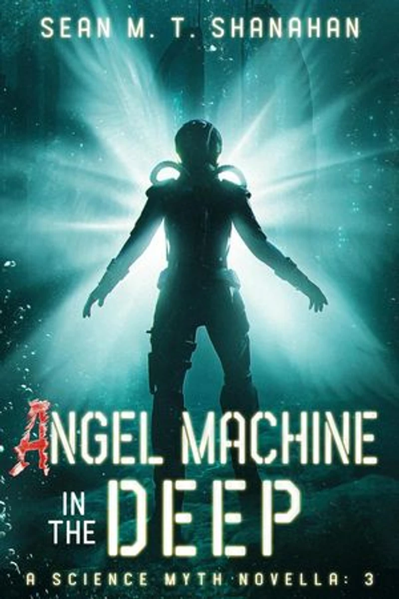 Angel Machine In The Deep: The Science Myth Saga, #3