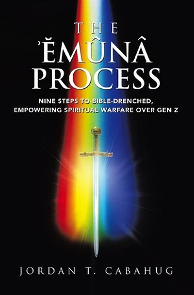 The Emuna Process: Nine Steps to Bible-drenched, Empowering Spiritual Warfare over Gen Z