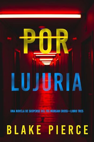 Por lujuria (Una novela de suspense del FBI Morgan Cross—Libro tres)
