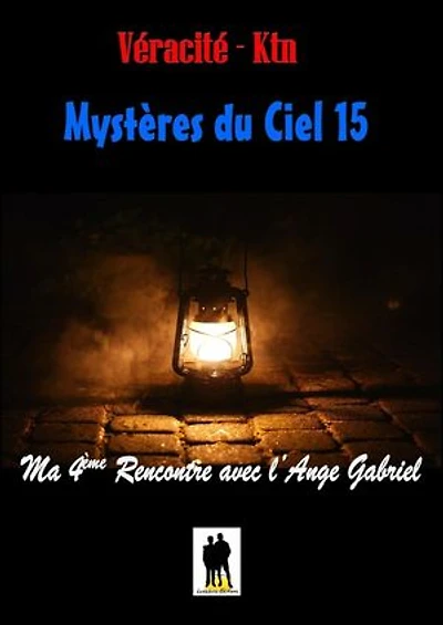 Mystères du ciel: Tome 15 : Ma quatrième rencontre avec l’ange Gabriel