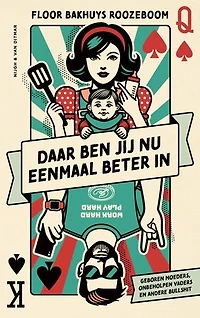 Daar ben jij nu eenmaal beter in: Geboren moeders, onbeholpen vaders en andere bullshit