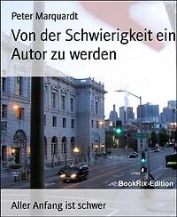 Von der Schwierigkeit ein Autor zu werden: Aller Anfang ist schwer