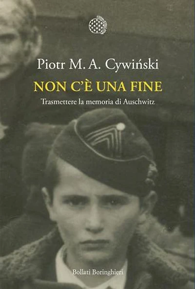 Non c’è una fine: Trasmettere la memoria di Auschwitz