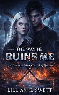 THE WAY HE RUINS ME: ‎A Dark High School Hockey Bully Romance