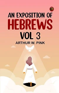 An Exposition of Hebrews Vol