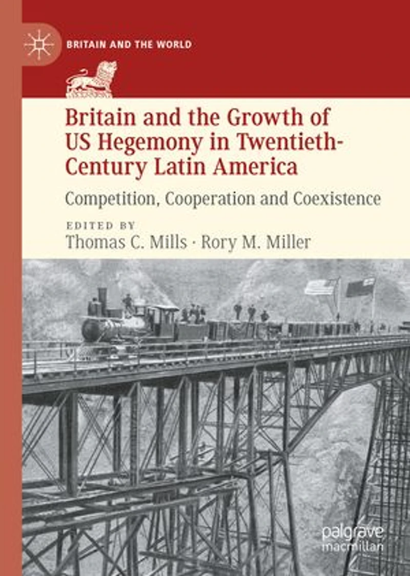 Britain And The Growth Of Us Hegemony Twentieth-century Latin America: Competition, Cooperation Coexistence