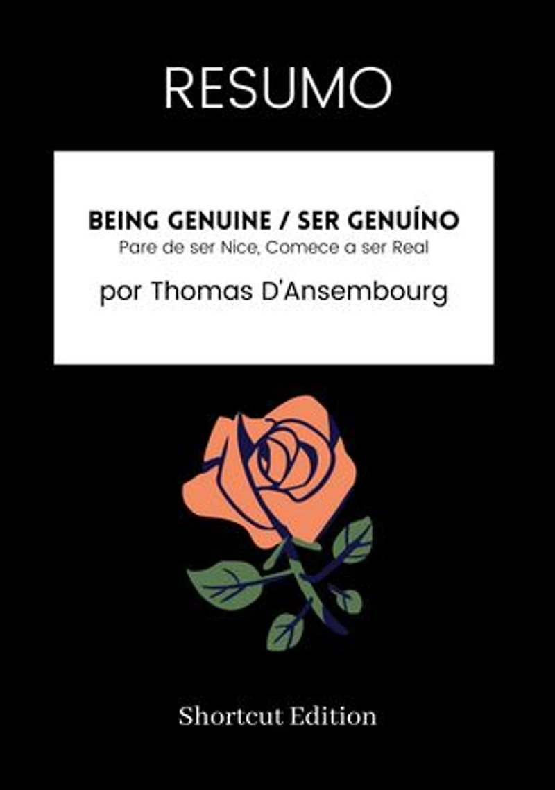RESUMO - Being Genuine / Ser genuíno:: Pare de ser Nice, Comece a ser Real por Thomas D'Ansembourg