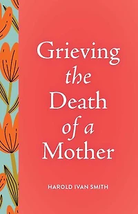 Grieving the Death of a Mother