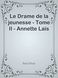 Le Drame de la jeunesse - Tome II - Annette Laïs