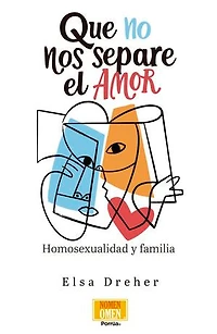 Que no nos separe el amor : Homosexualidad y familia