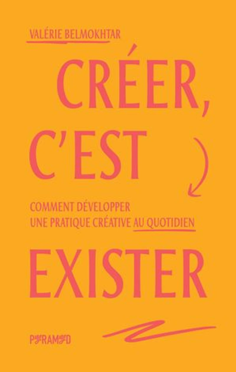 Créer, c'est exister: Comment développer une pratique créative au quotidien