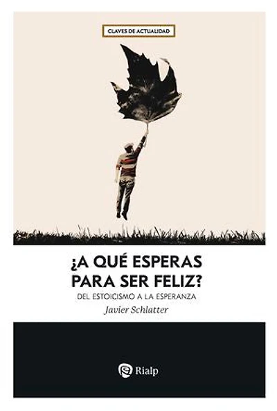 ¿A qué esperas para ser feliz?: Del estoicismo a la esperanza