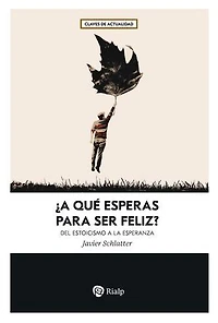 ¿A qué esperas para ser feliz?: Del estoicismo a la esperanza