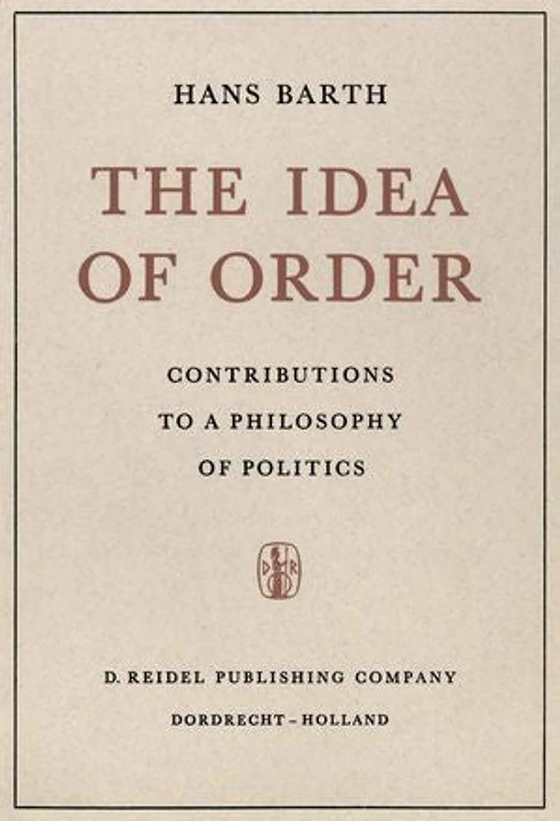 The Idea of Order: Contributions to a Philosophy of Politics