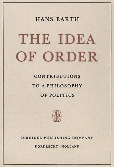 The Idea of Order: Contributions to a Philosophy of Politics