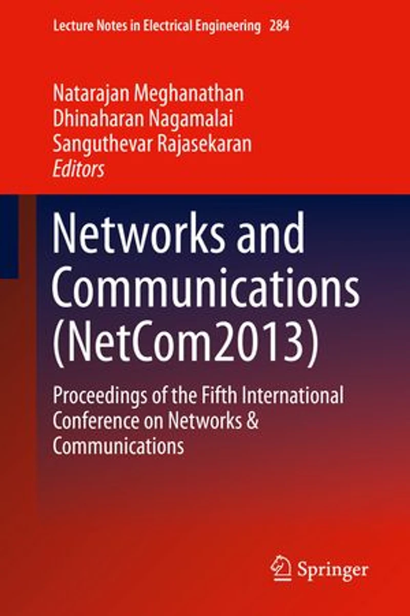 Networks and Communications (NetCom2013): Proceedings of the Fifth International Conference on Communicatio:
