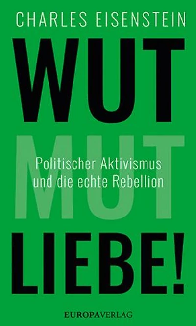 Wut, Mut, Liebe!: Politischer Aktivismus und die echte Rebellion