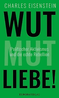 Wut, Mut, Liebe!: Politischer Aktivismus und die echte Rebellion