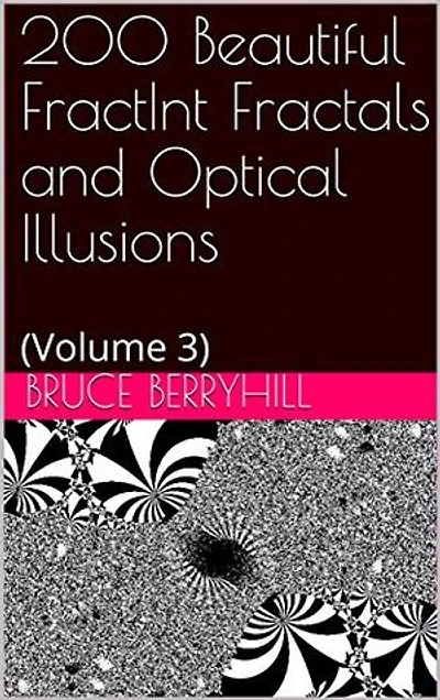 200 Beautiful FractInt Fractals and Optical Illusions: Volume 3