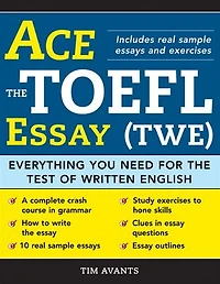 Ace the TOEFL Essay (TWE): Everything You Need for the Test of Written English