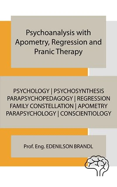 Psychoanalysis with Apometry, Regression and Pranic Therapy: mentoring | coaching | counseling tutoring | leadership | empowerment