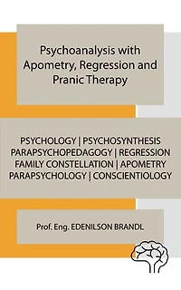 Psychoanalysis with Apometry, Regression and Pranic Therapy: mentoring | coaching | counseling tutoring | leadership | empowerment