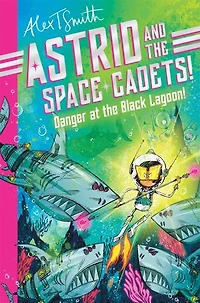 Astrid and the Space Cadets: Danger at the Black Lagoon!: A funny space adventure for kids by the creator of Claude