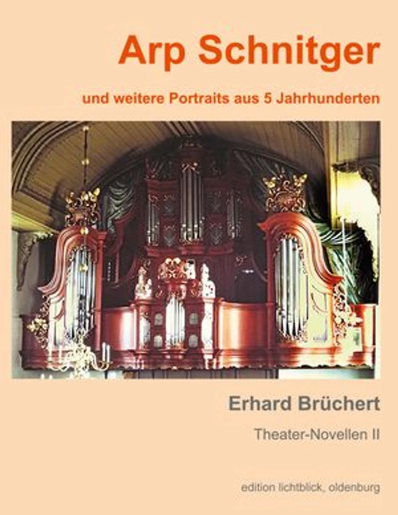 Arp Schnitger: und weitere Portraits aus 5 Jahrhunderten