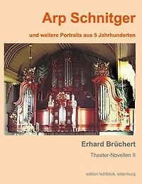 Arp Schnitger: und weitere Portraits aus 5 Jahrhunderten