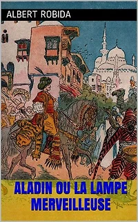 Aladin ou la lampe merveilleuse: Avec illustrations d'origine de l'auteur
