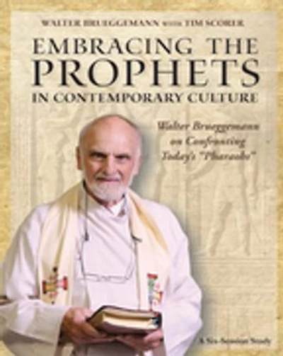 Embracing the Prophets Contemporary Culture Participant's Workbook: Walter Brueggemann on Confronting Today’s “Pharaohs”