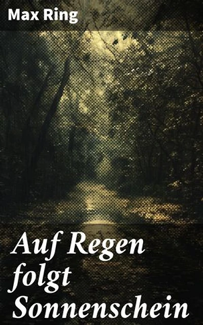 Auf Regen folgt Sonnenschein: Eine bewegende Geschichte über Überwindung und Hoffnung in einem Schicksalsroman des 19. Jahrhunderts
