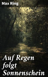 Auf Regen folgt Sonnenschein: Eine bewegende Geschichte über Überwindung und Hoffnung in einem Schicksalsroman des 19. Jahrhunderts