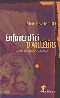 Enfants d'ici, venus d'ailleurs: Naître et grandir en France
