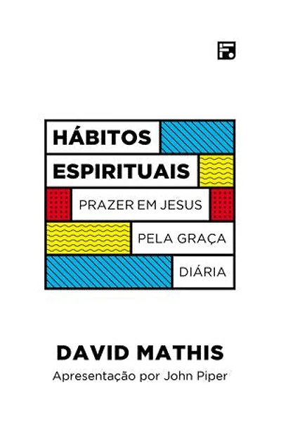 Hábitos espirituais: prazer em Jesus pela graça diária