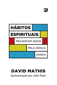 Hábitos espirituais: prazer em Jesus pela graça diária