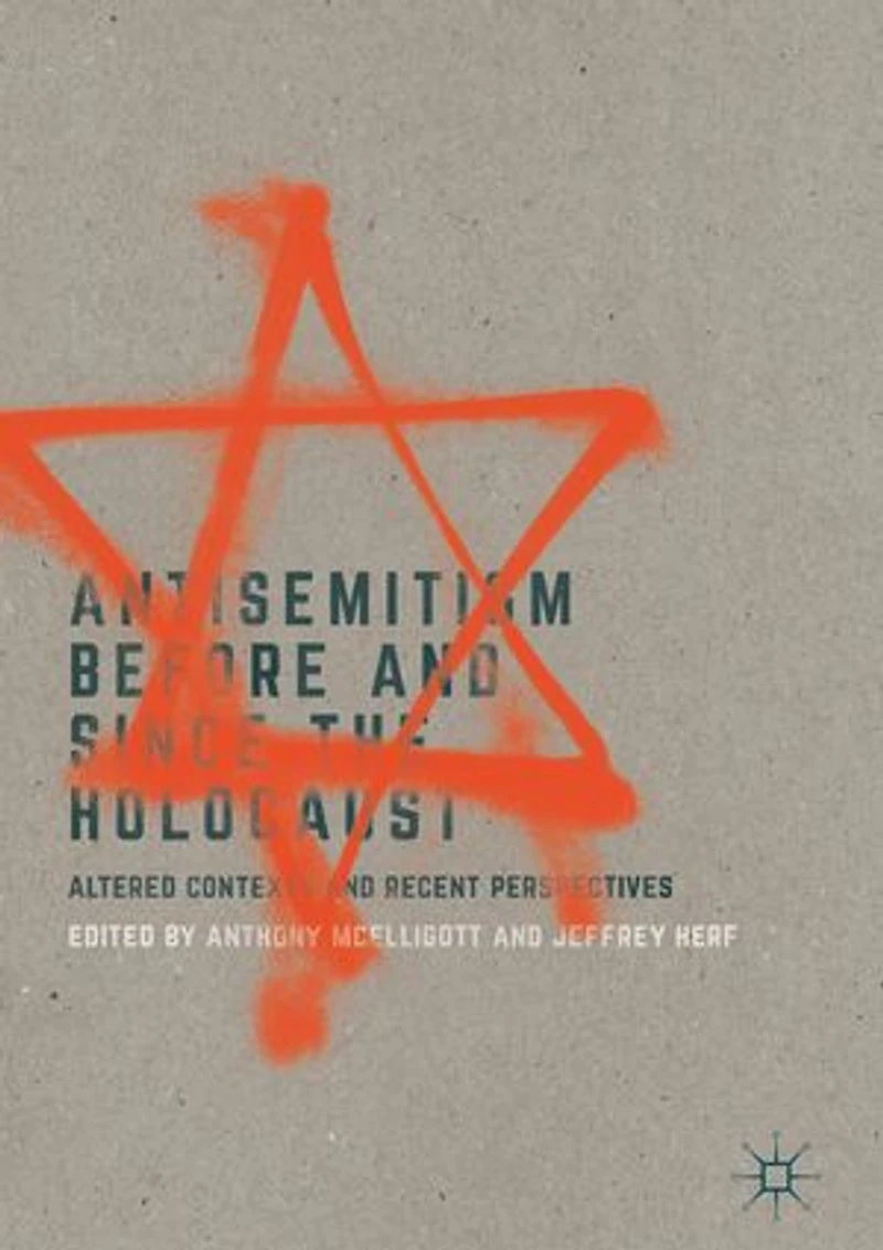 Antisemitism Before and Since the Holocaust: Altered Contexts Recent Perspectives