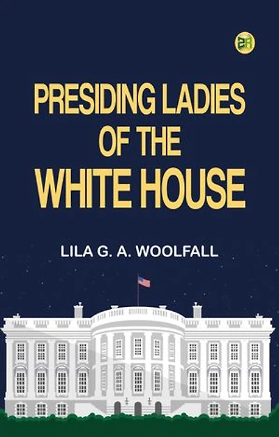 Presiding Ladies of the White House