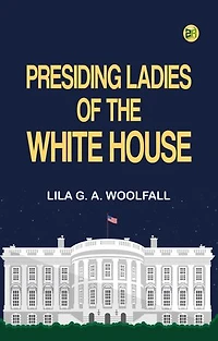 Presiding Ladies of the White House