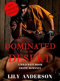 Dominated In The Desert: A Wild West Female Submission Romance
