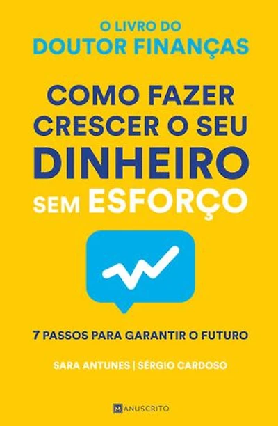Como Fazer Crescer o Seu Dinheiro Sem Esforço: 7 Passos Para Garantir O Futuro