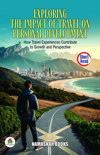 Exploring the Impact of Travel on Personal Development: How Travel Experiences Contribute to Growth and Perspective: Self-Help Books